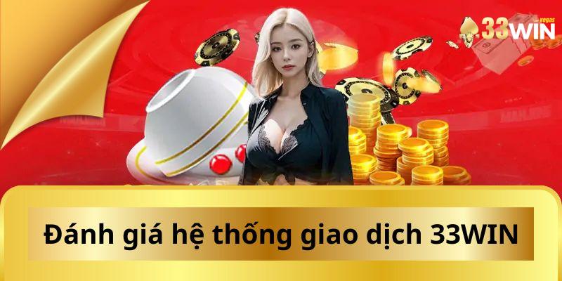 33WIN mang đến một hệ thống giao dịch vô cùng chất lượng