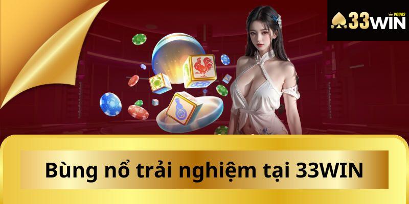 Bùng nổ trải nghiệm khi tham gia cá cược tại nhà cái 33WIN