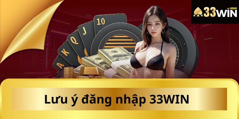 Đăng nhập 33WIN và những lưu ý quan trọng cần ghi nhớ