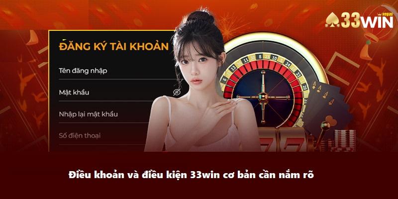 Điều khoản và điều kiện 33win cơ bản cần nắm rõ