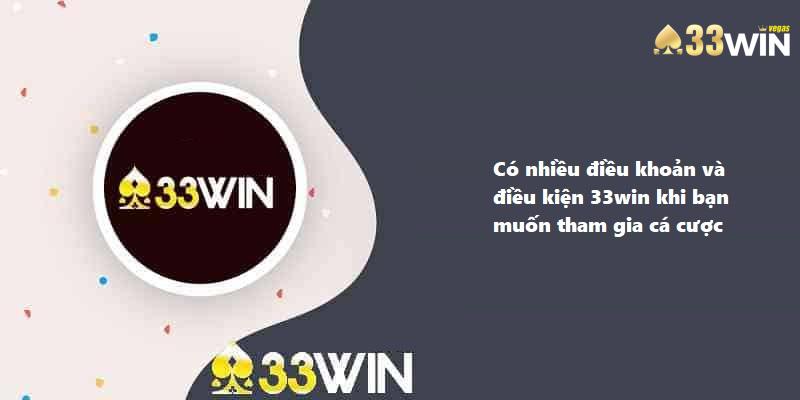 Có nhiều điều khoản và điều kiện 33win khi bạn muốn tham gia cá cược