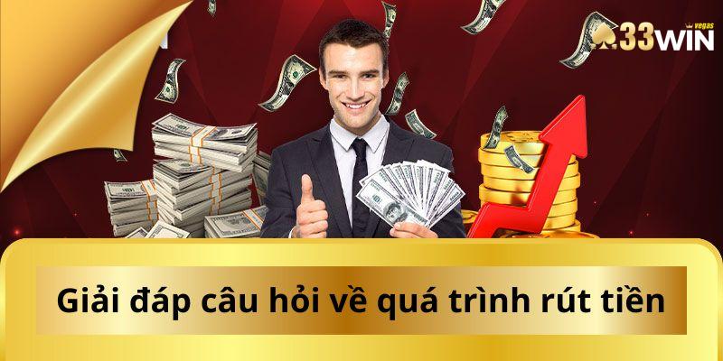 Giải đáp một vài câu hỏi thường gặp về quá trình rút tiền 33WIN
