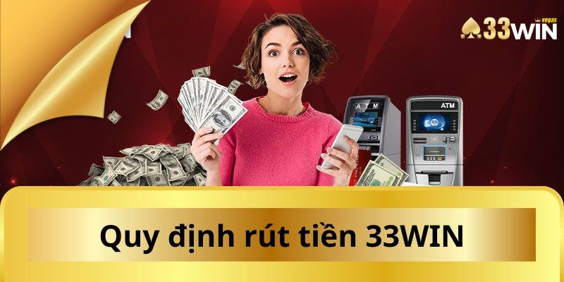 Một số quy định mà người chơi cần ghi nhớ rút tiền tại nhà cái 33WIN