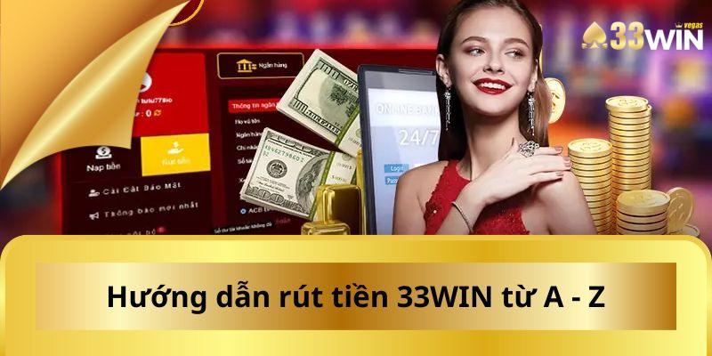 Rút tiền 33WIN nhanh chóng chỉ với 3 bước cơ bản