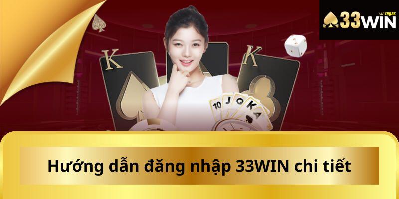 Thao tác đăng nhập 33WIN đơn giản dành cho người mới tham khảo